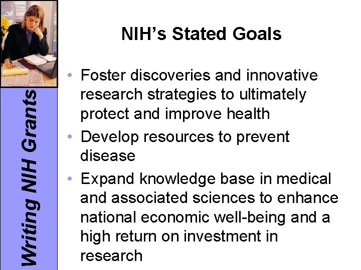 Writing NIH Grants NIH’s Stated Goals • Foster discoveries and innovative research strategies to