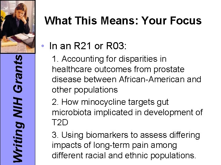 What This Means: Your Focus Writing NIH Grants • In an R 21 or