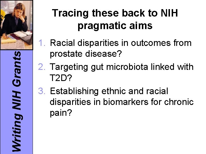 Writing NIH Grants Tracing these back to NIH pragmatic aims 1. Racial disparities in