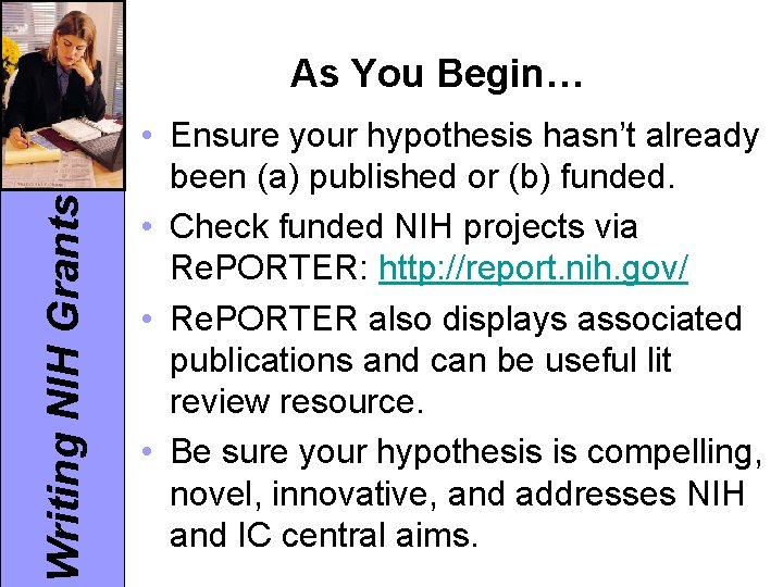 Writing NIH Grants As You Begin… • Ensure your hypothesis hasn’t already been (a)