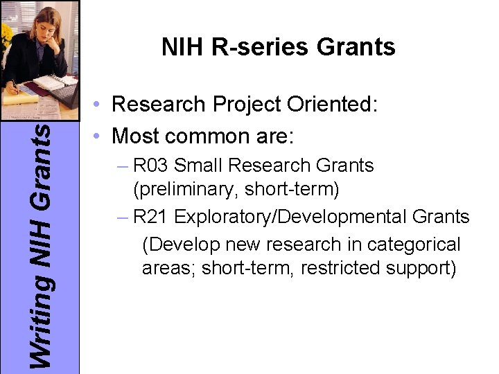 Writing NIH Grants NIH R-series Grants • Research Project Oriented: • Most common are: