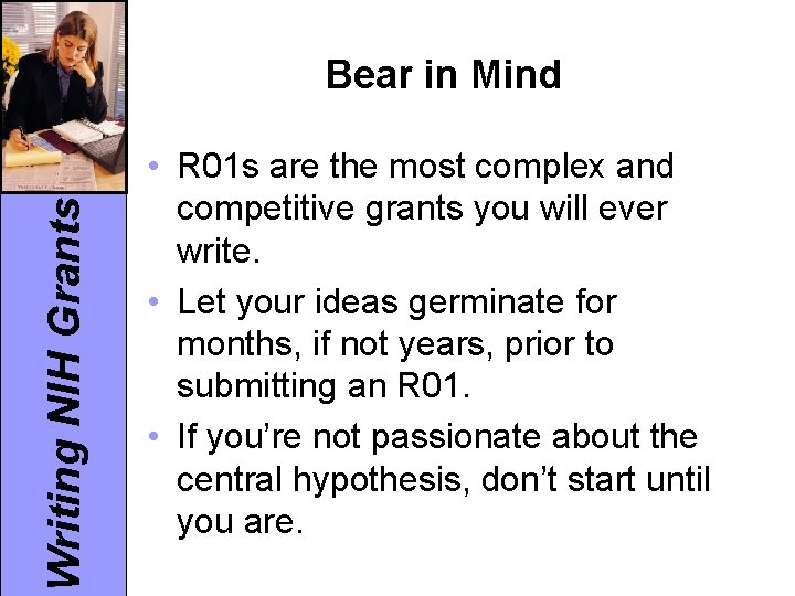 Writing NIH Grants Bear in Mind • R 01 s are the most complex