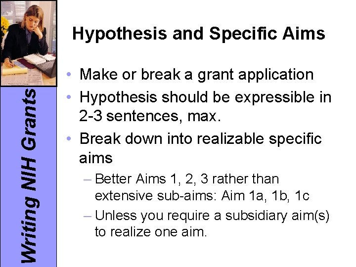 Writing NIH Grants Hypothesis and Specific Aims • Make or break a grant application