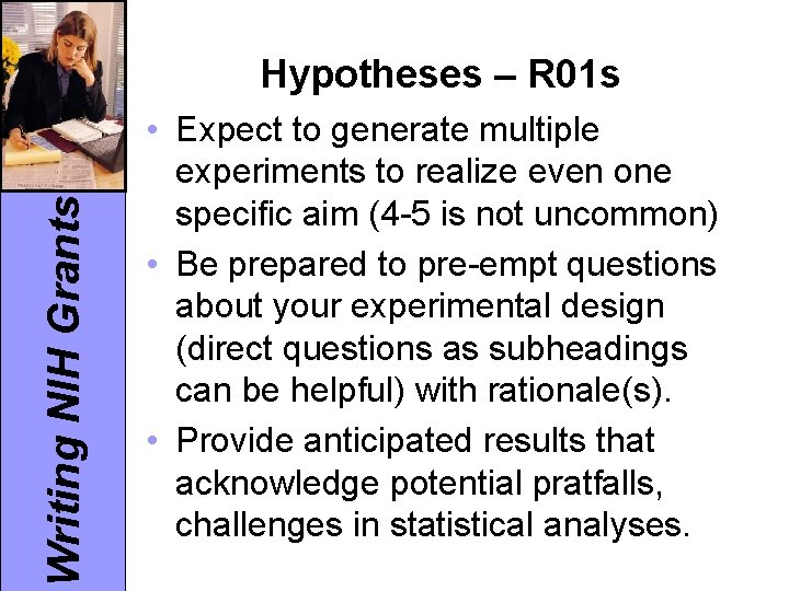 Writing NIH Grants Hypotheses – R 01 s • Expect to generate multiple experiments