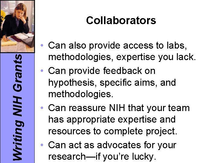 Writing NIH Grants Collaborators • Can also provide access to labs, methodologies, expertise you