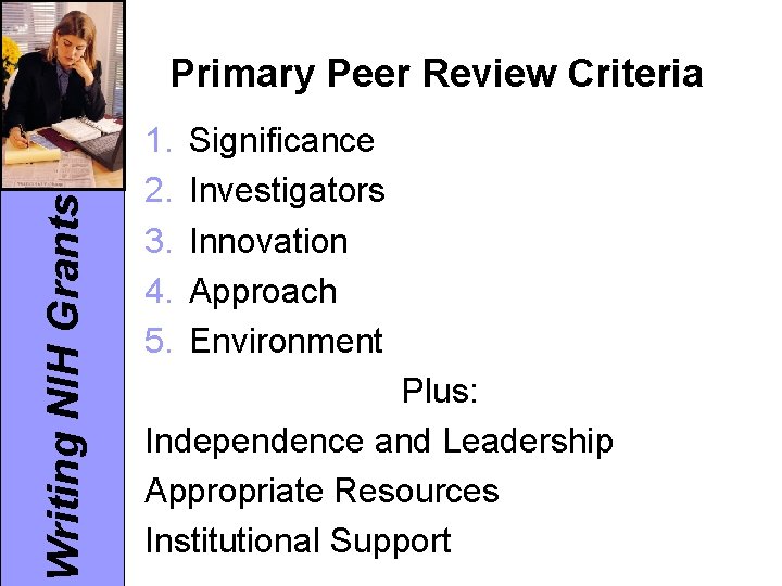 Writing NIH Grants Primary Peer Review Criteria 1. 2. 3. 4. 5. Significance Investigators