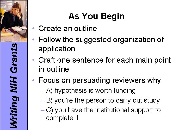 Writing NIH Grants As You Begin • Create an outline • Follow the suggested