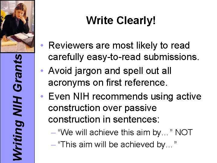 Writing NIH Grants Write Clearly! • Reviewers are most likely to read carefully easy-to-read