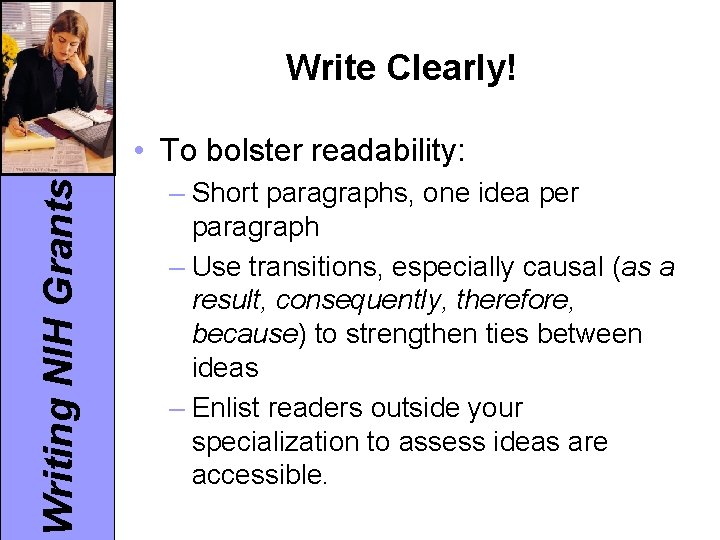 Write Clearly! Writing NIH Grants • To bolster readability: – Short paragraphs, one idea