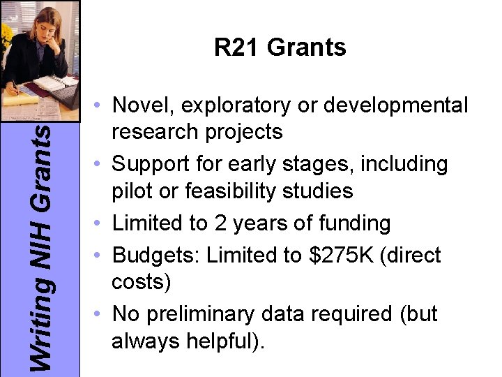 Writing NIH Grants R 21 Grants • Novel, exploratory or developmental research projects •