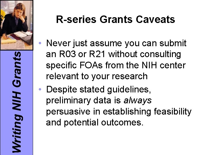 Writing NIH Grants R-series Grants Caveats • Never just assume you can submit an