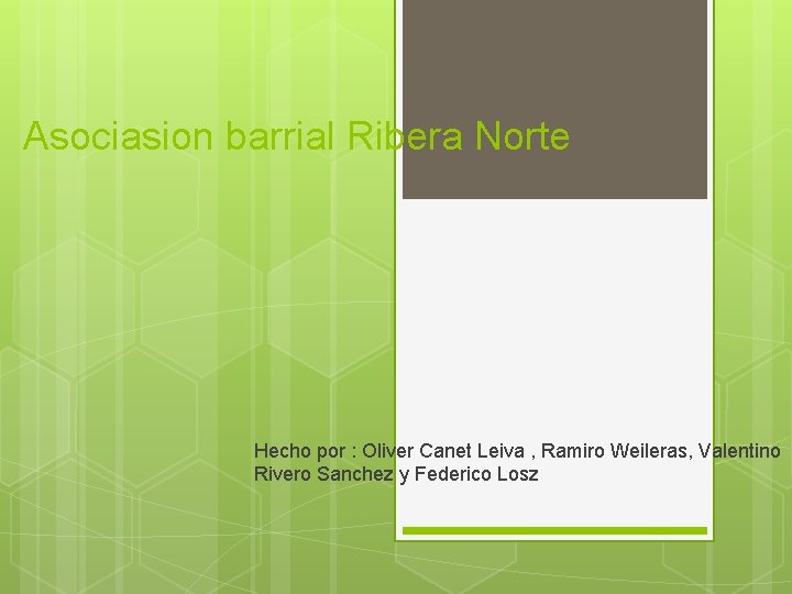 Asociasion barrial Ribera Norte Hecho por : Oliver Canet Leiva , Ramiro Weileras, Valentino