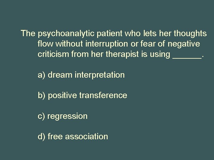 The psychoanalytic patient who lets her thoughts flow without interruption or fear of negative