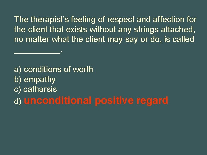 The therapist’s feeling of respect and affection for the client that exists without any