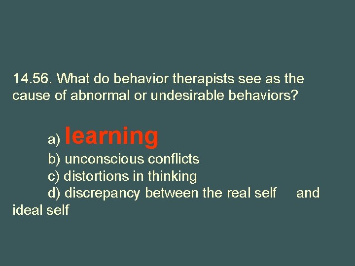 14. 56. What do behavior therapists see as the cause of abnormal or undesirable
