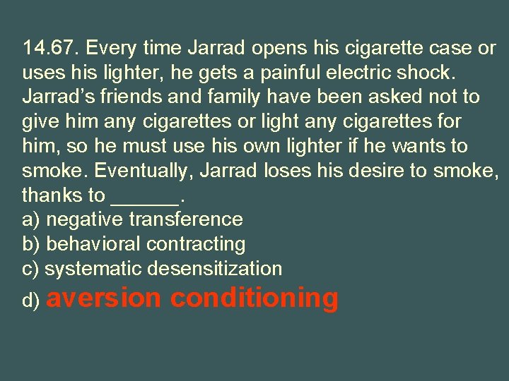 14. 67. Every time Jarrad opens his cigarette case or uses his lighter, he