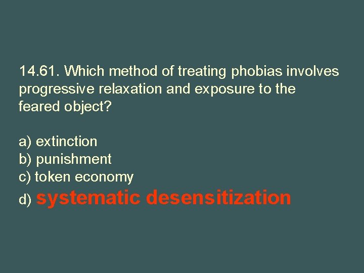 14. 61. Which method of treating phobias involves progressive relaxation and exposure to the