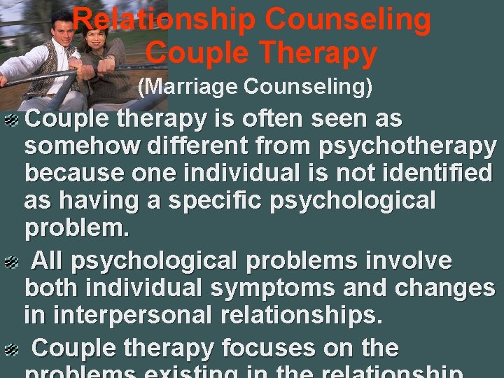 Relationship Counseling Couple Therapy (Marriage Counseling) Couple therapy is often seen as somehow different