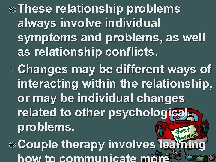 These relationship problems always involve individual symptoms and problems, as well as relationship conflicts.