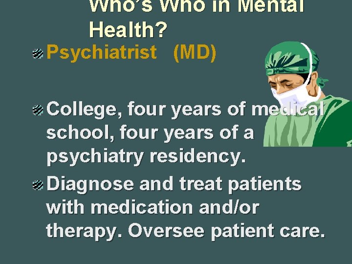 Who’s Who in Mental Health? Psychiatrist (MD) College, four years of medical school, four