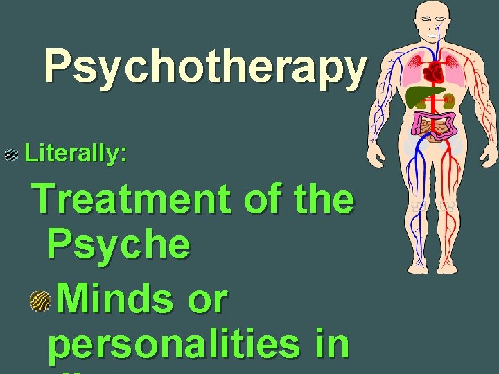 Psychotherapy Literally: Treatment of the Psyche Minds or personalities in 