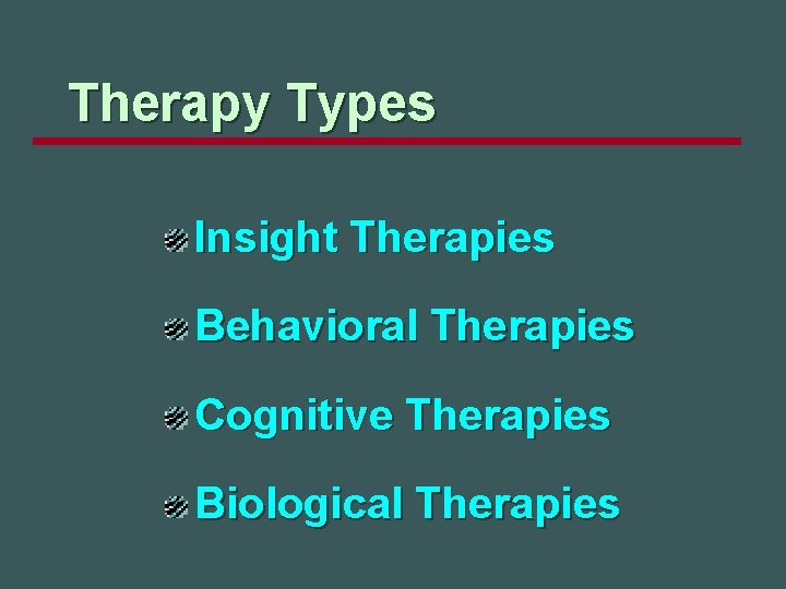 Therapy Types Insight Therapies Behavioral Therapies Cognitive Therapies Biological Therapies 