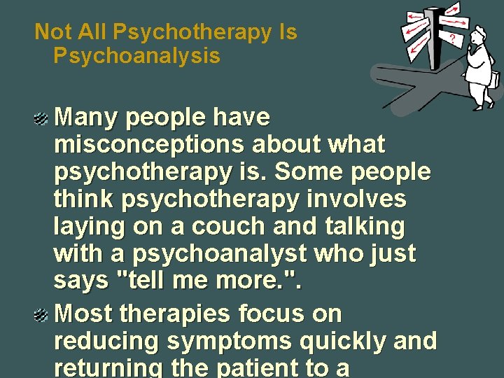 Not All Psychotherapy Is Psychoanalysis Many people have misconceptions about what psychotherapy is. Some