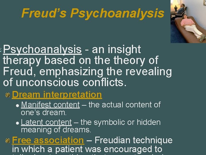 Freud’s Psychoanalysis - an insight therapy based on theory of Freud, emphasizing the revealing