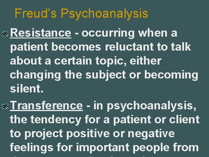 Freud’s Psychoanalysis Resistance - occurring when a patient becomes reluctant to talk about a