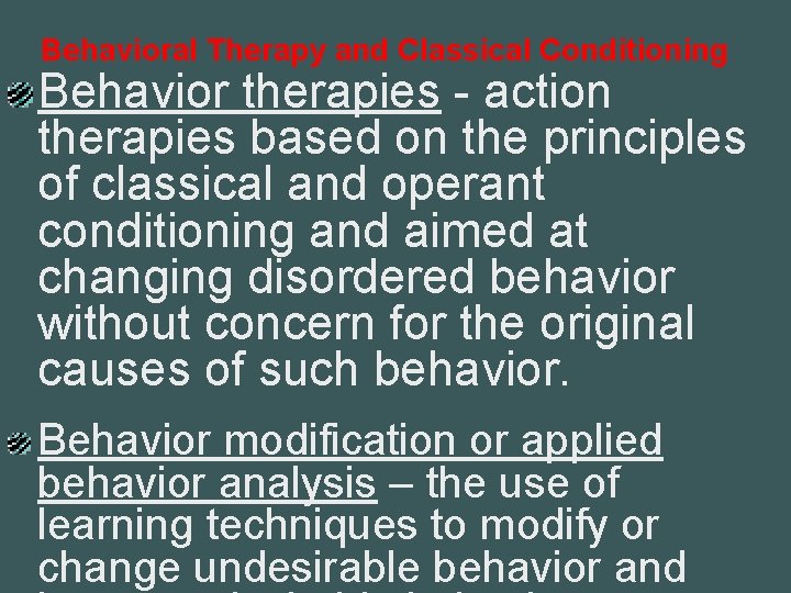 Behavioral Therapy and Classical Conditioning Behavior therapies - action therapies based on the principles