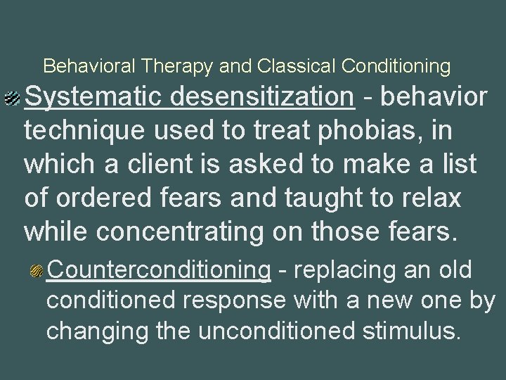 Behavioral Therapy and Classical Conditioning Systematic desensitization - behavior technique used to treat phobias,