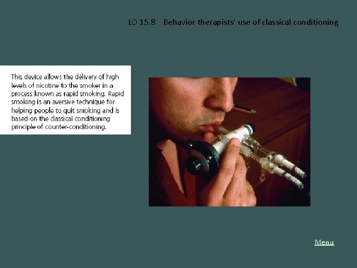 LO 15. 8 Behavior therapists’ use of classical conditioning Menu 