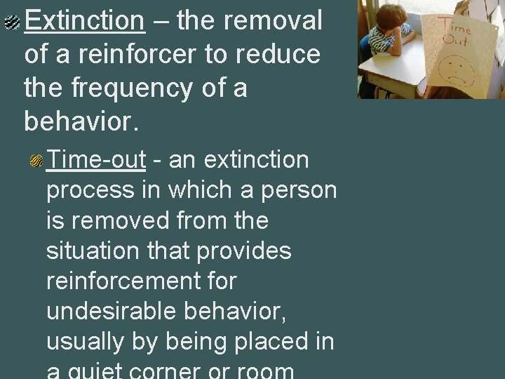 Extinction – the removal of a reinforcer to reduce the frequency of a behavior.