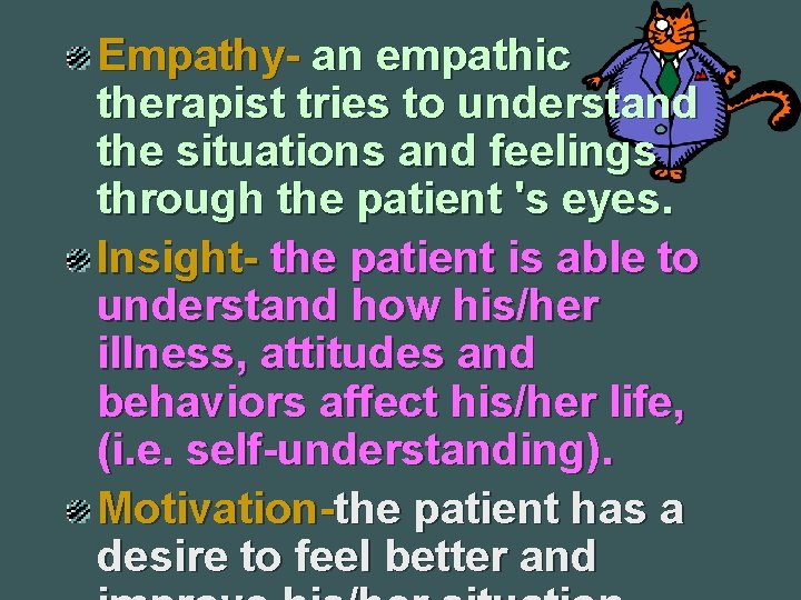 Empathy- an empathic therapist tries to understand the situations and feelings through the patient