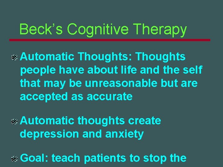 Beck’s Cognitive Therapy Automatic Thoughts: Thoughts people have about life and the self that