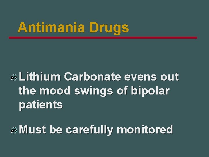 Antimania Drugs Lithium Carbonate evens out the mood swings of bipolar patients Must be