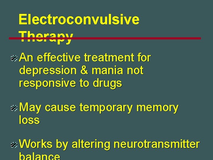 Electroconvulsive Therapy An effective treatment for depression & mania not responsive to drugs May