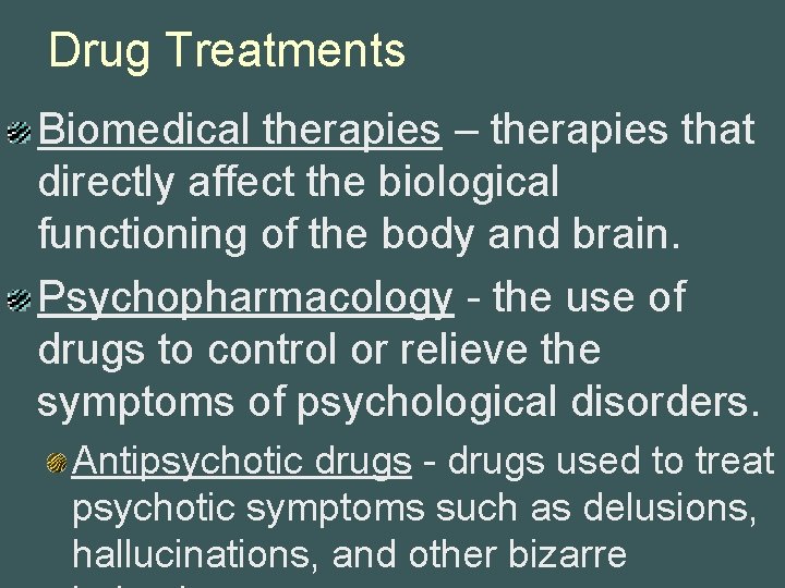 Drug Treatments Biomedical therapies – therapies that directly affect the biological functioning of the