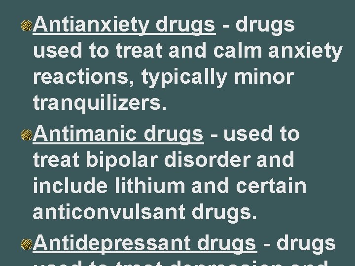 Antianxiety drugs - drugs used to treat and calm anxiety reactions, typically minor tranquilizers.