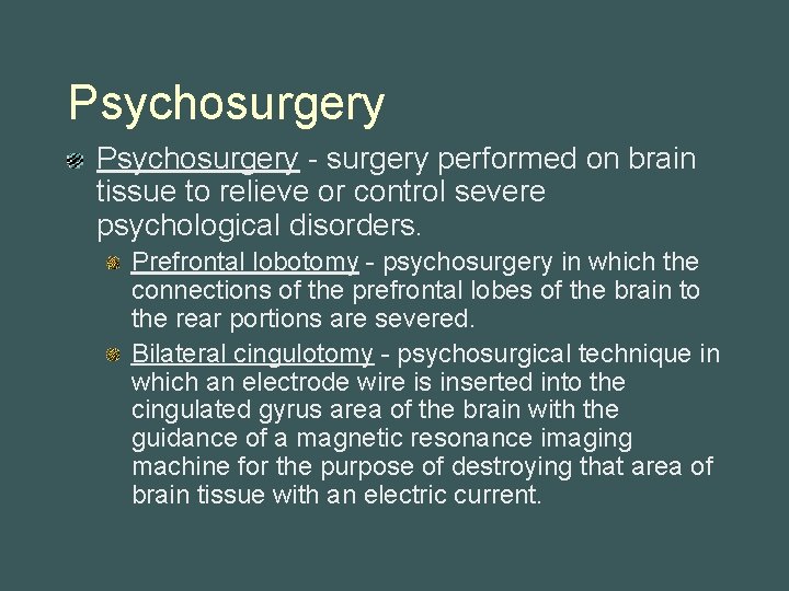 Psychosurgery - surgery performed on brain tissue to relieve or control severe psychological disorders.