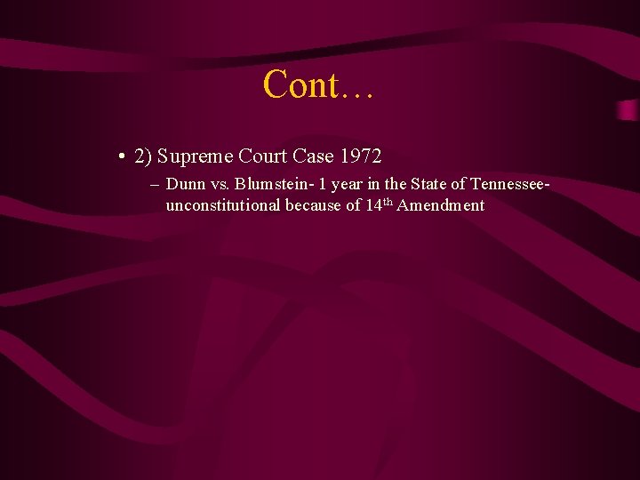 Cont… • 2) Supreme Court Case 1972 – Dunn vs. Blumstein- 1 year in