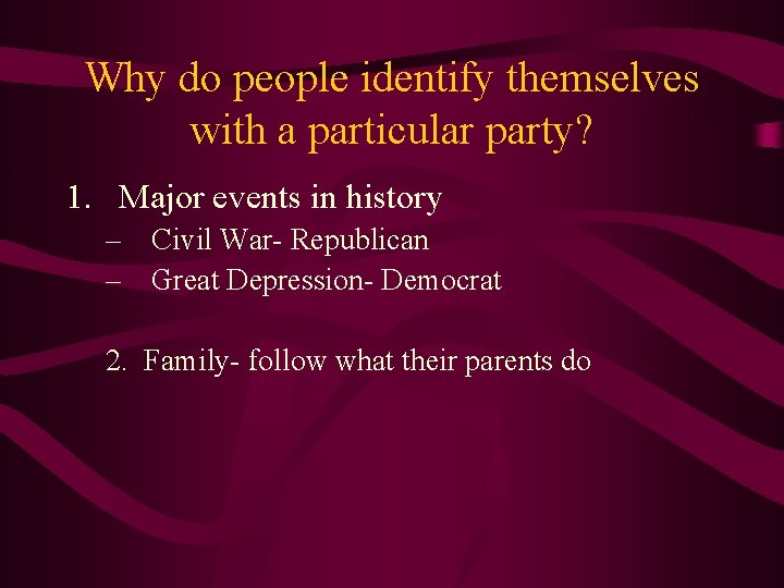 Why do people identify themselves with a particular party? 1. Major events in history