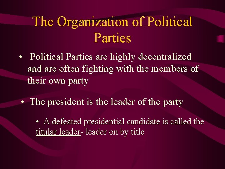 The Organization of Political Parties • Political Parties are highly decentralized and are often