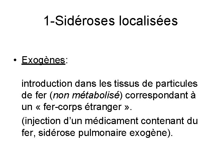 1 -Sidéroses localisées • Exogènes: introduction dans les tissus de particules de fer (non