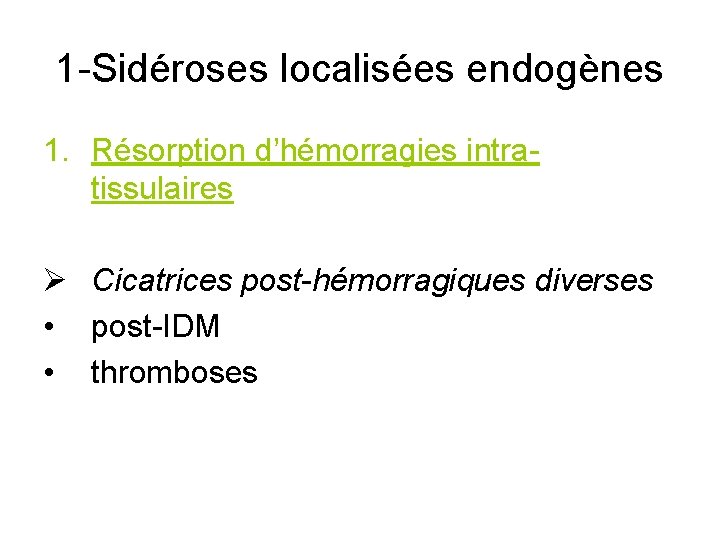 1 -Sidéroses localisées endogènes 1. Résorption d’hémorragies intratissulaires Ø Cicatrices post-hémorragiques diverses • post-IDM