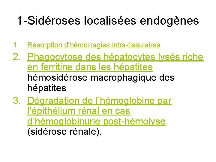 1 -Sidéroses localisées endogènes 1. Résorption d’hémorragies intra-tissulaires 2. Phagocytose des hépatocytes lysés riche
