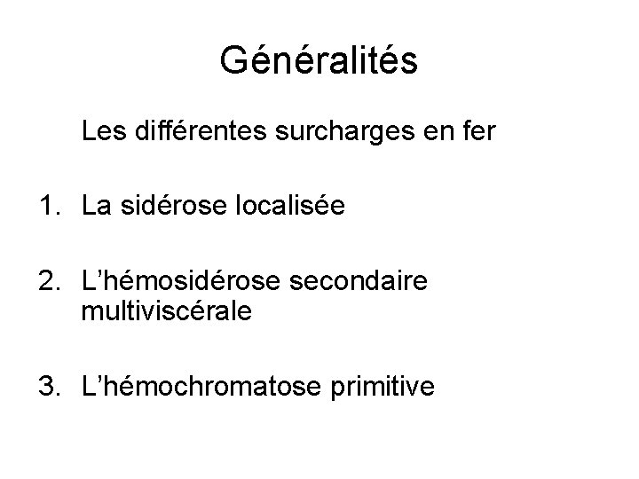 Généralités Les différentes surcharges en fer 1. La sidérose localisée 2. L’hémosidérose secondaire multiviscérale