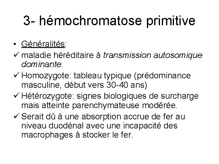 3 - hémochromatose primitive • Généralités: ü maladie héréditaire à transmission autosomique dominante. ü