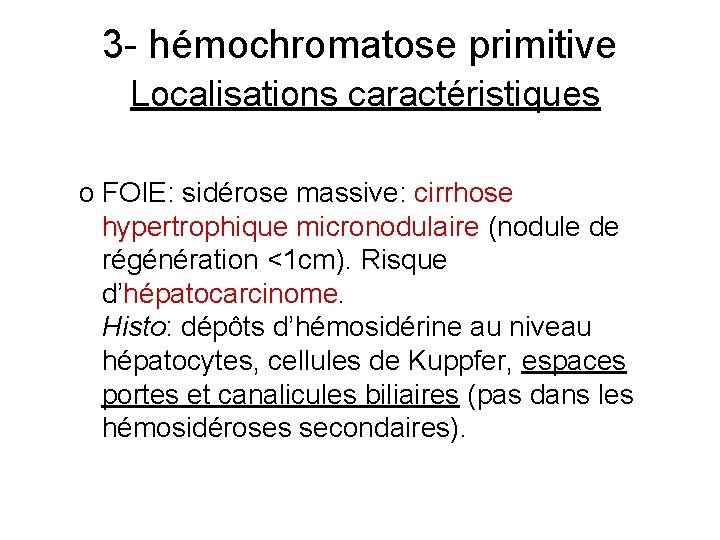 3 - hémochromatose primitive Localisations caractéristiques o FOIE: sidérose massive: cirrhose hypertrophique micronodulaire (nodule