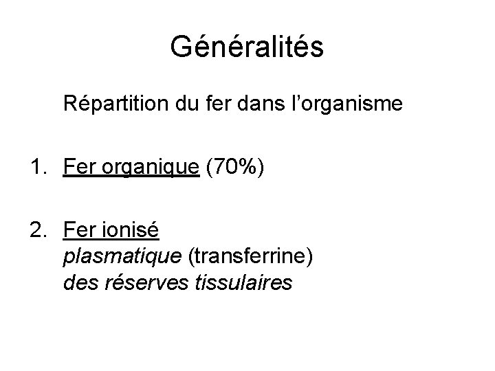 Généralités Répartition du fer dans l’organisme 1. Fer organique (70%) 2. Fer ionisé plasmatique